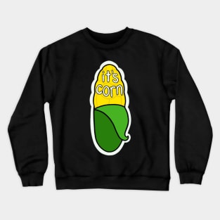 It’s corn Crewneck Sweatshirt